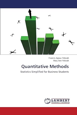 quantitative methods statistics simplified for business students 1st edition francis appau yeboah, mary ann