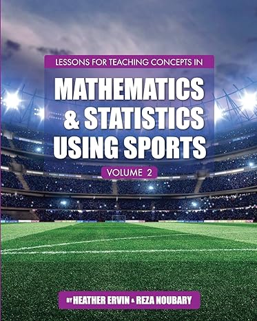 lessons for teaching concepts in mathematics and statistics using sports volume 2 1st edition reza noubary,