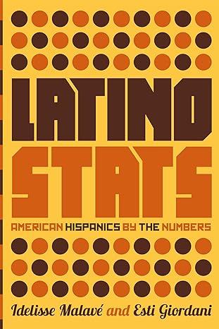 latino stats american hispanics by the numbers 1st edition idelisse malave ,esti giordani 1595589619,