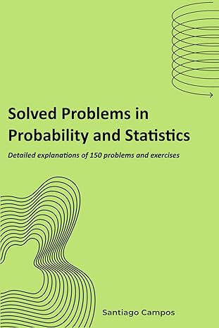 solved problems in probability and statistics detailed explanations of 150 problems and exercises 1st edition