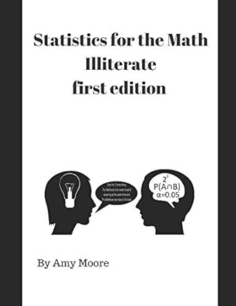 statistics for the math illiterate 1st edition amy moore 1717875262, 978-1717875266