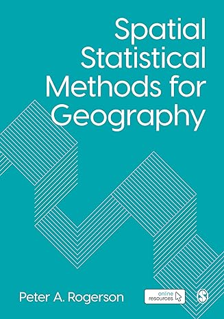 spatial statistical methods for geography 1st edition peter a rogerson 1529707447, 978-1529707441