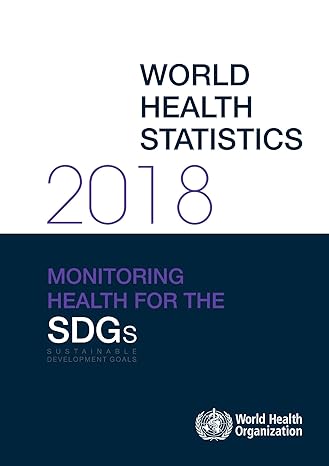 world health statistics 2018 monitoring health for the sustainable development goals 1st edition world health