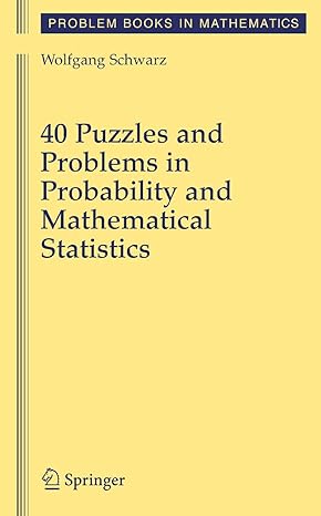 40 puzzles and problems in probability and mathematical statistics 1st edition wolf schwarz 1441925228,