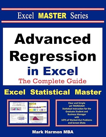 advanced regression in excel the excel statistical master 1st edition mark harmon 1937159140, 978-1937159146