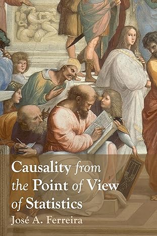 causality from the point of view of statistics 1st edition jose a ferreira 1666777099, 978-1666777093