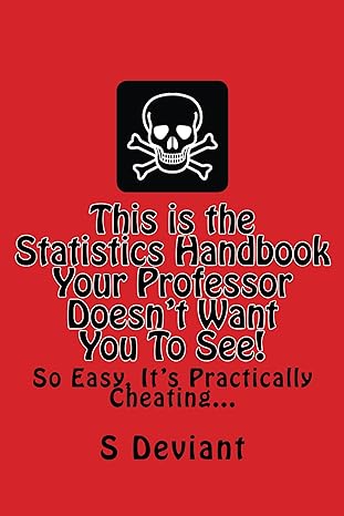 this is the statistics handbook your professor doesnt want you to see so easy its practically cheating 1st