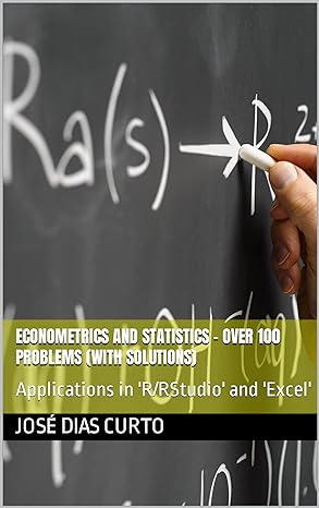econometrics and statistics over 100 problems applications in r/rstudio and excel 1st edition jose dias curto