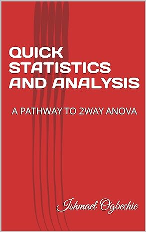 quick statistics and analysis a pathway to 2way anova 1st edition ishmael ogbechie b09s3gmqvc