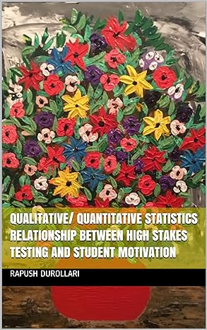 qualitative/ quantitative statistics relationship between high stakes testing and student motivation 1st
