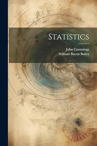 statistics 1st edition william bacon bailey ,john cummings 1022797697, 978-1022797697