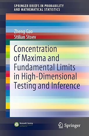 concentration of maxima and fundamental limits in high dimensional testing and inference 1st edition zheng