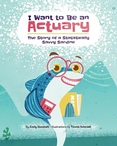 i want to be an actuary the story of a statistically savvy sardine 1st edition emily donatelli ,tincho