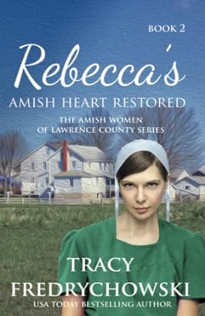 rebeccas amish heart restored the amish women of lawrence county series book 2  tracy fredrychowski