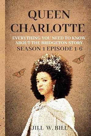 queen charlotte everything you need to know about the bridgerton story  jill w bill b0cpc66tgr, 979-8870173412