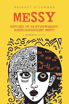 messy exposes of an overweight neurodivergent misfit  bridget o'connor b0crx1mz2h, 979-8822935556