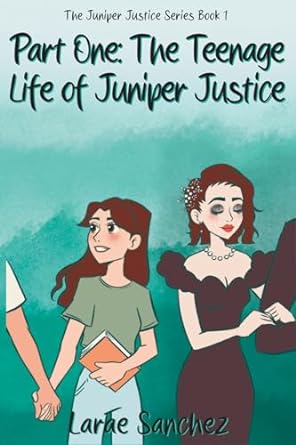 part one the teenage life of juniper justice the teenage life of juniper justice  larae m sanchez ,sabrina