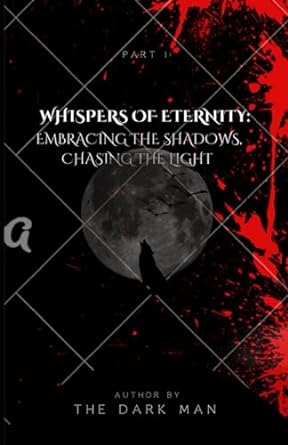 whispers of eternity embracing the shadows chasing the light  the dark man b0cjl9w25t, 979-8862342765