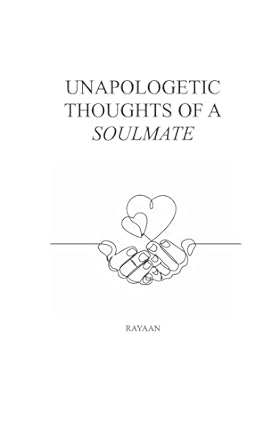 unapologetic thoughts of a soulmate  rayaan ali b0c9s7m41m, 979-8850380533