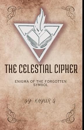 the celestial cipher enigma of the forgotten symbol  kayur k garg b0cn5h94bk, 979-8865642909