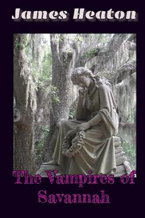 the vampires of savannah  james a heaton b0cqhg5n1x, 979-8865461722