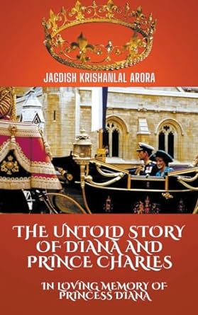 the untold story of diana and prince charles  jagdish krishanlal arora b0cpv3m4jk, 979-8223766544