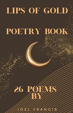 lips of gold poetry book  joel m francis b0cljzwqtd, 979-8865050322