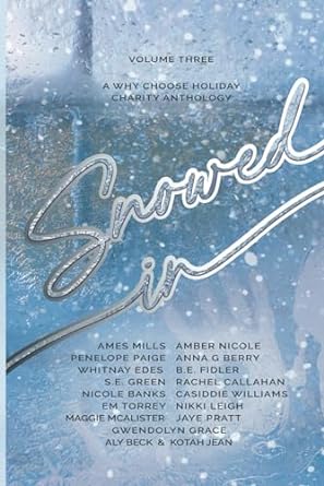 snowed in a why choose holiday charity anthology volume three  ames mills ,aly beck ,kotah jean ,penelope