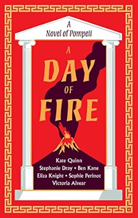 a day of fire a novel of pompeii  kate quinn ,stephanie dray ,ben kane ,eliza knight ,sophie perinot ,vicky