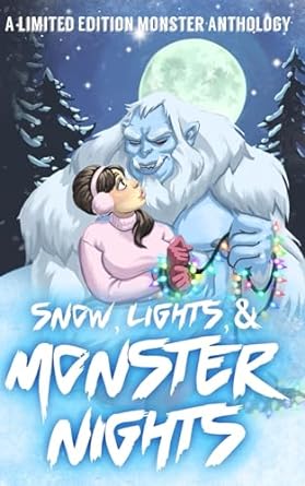 snow lights and monster nights a monster anthology  mjm anthologies ,alisha williams ,c rochelle ,cassie lein