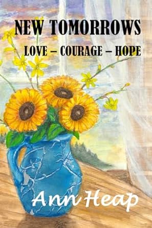 new tomorrows love courage hope  ann heap b0cjxbm1v5, 979-8988735014