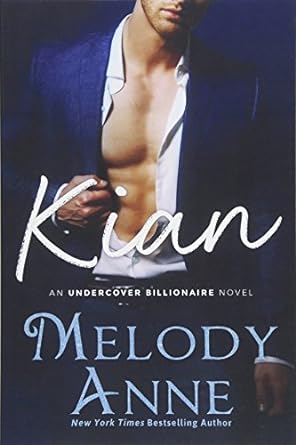 kian an undercover billionaire novel  melody anne 1542046041, 978-1542046046