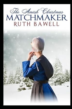 the amish christmas matchmaker  ruth bawell b0cpd3t5zm, 979-8870653136