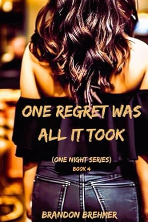 one regret was all it took book 4 of the one night series  brandon brehmer b0csd5v73b, 979-8874328405