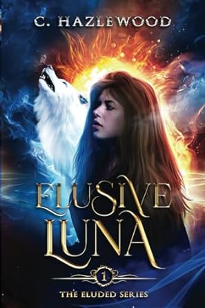elusive luna book one of the eluded series  c hazlewood b0cpvrsf1r, 979-8871265543