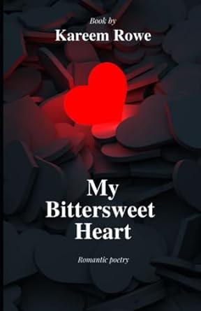my bittersweet heart romantic poetry  kareem stephen rowe b0ch28xmlk, 979-8858395263
