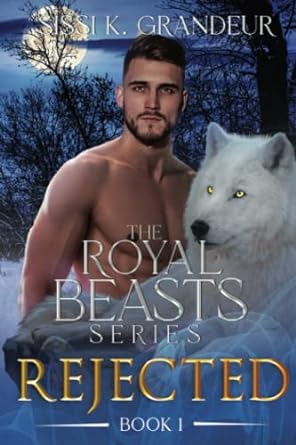 rejected the royal beasts series book 1  sissi k grandeur b0bfhs68xq, 979-8353221630