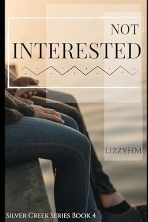 not interested silver creek book 4  lizzy hm b0cn46bxn5, 979-8867217754