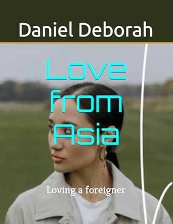 love from asia loving a foreigner  daniel deborah b0cskb46dj, 979-8876402264