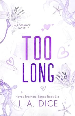 too long a romance novel hayes brothers series book 6  i a dice b0cm9hfvj5, 979-8863351940