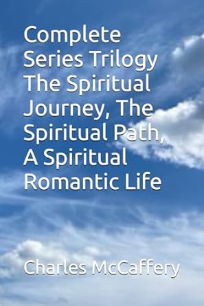 complete series trilogy the spiritual journey the spiritual path a spiritual romantic life  charles mccaffery