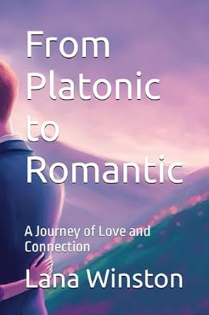 from platonic to romantic a journey of love and connection  lana winston b0cfzq8vgl, 979-8858302995