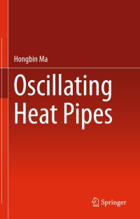 oscillating heat pipes 1st edition hongbin ma 1493925032, 1493925040, 9781493925032, 9781493925049
