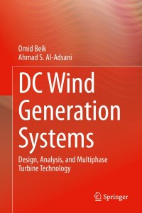 dc wind generation systems design analysis and multiphase turbine technology 1st edition omid beik, ahmad s.