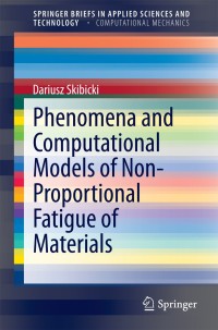phenomena and computational models of non proportional fatigue of materials 1st edition dariusz skibicki