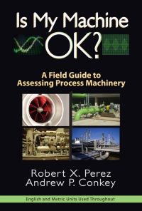 Is My Machine Ok A Field Guide To Assessing Process Machinery