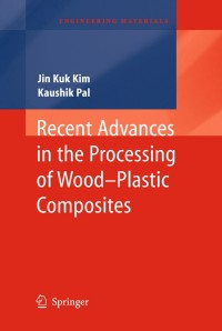 recent advances in the processing of wood plastic composites 1st edition jin kuk kim, kaushik pal 364214876x,