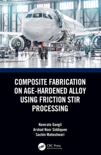 composite fabrication on age hardened alloy using friction stir processing 1st edition namrata gangil,