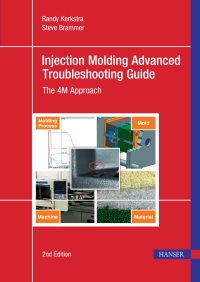 injection molding advanced troubleshooting guide the 4m approach 2nd edition randy kerkstra, steve brammer
