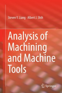 analysis of machining and machine tools 1st edition steven liang, albert j. shih 1489976434, 1489976450,